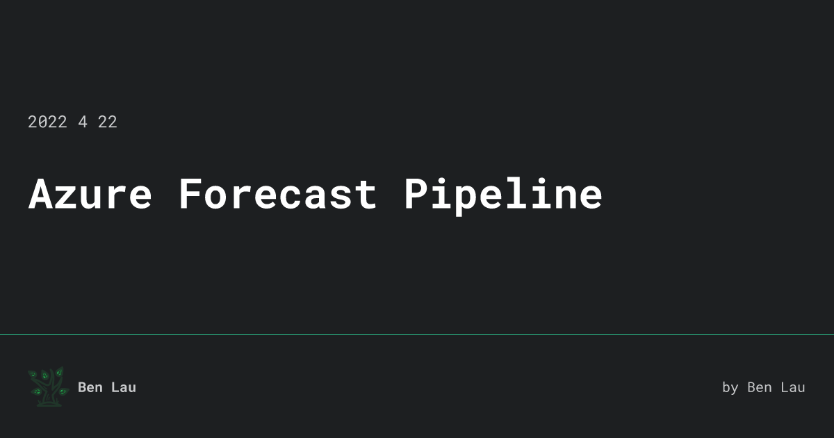 Azure Forecast Pipeline Ben Lau