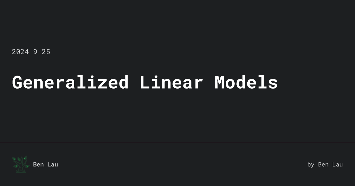 Generalized Linear Models • Ben Lau